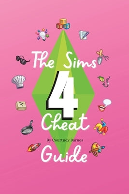 The Sims 4 Cheat guide by Barnes, Courtney Rose