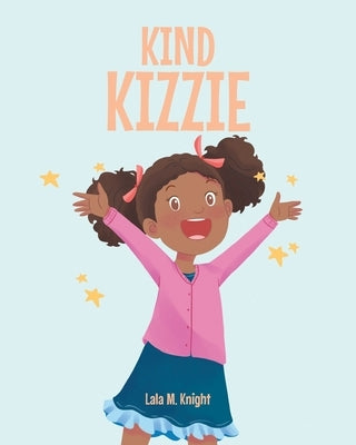 Kind Kizzie by Knight, Lala M.