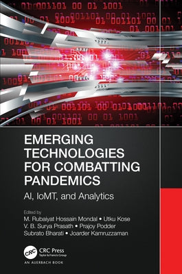 Emerging Technologies for Combatting Pandemics: AI, IoMT, and Analytics by Mondal, M. Rubaiyat Hossain