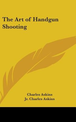 The Art of Handgun Shooting by Askins, Charles, Jr.