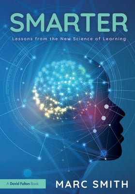Smarter: Lessons from the New Science of Learning by Smith, Marc