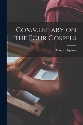 Commentary on the Four Gospels by Aquinas, Thomas