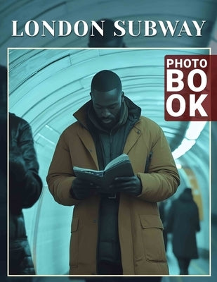 London Subway Photo Book: Explore Iconic Underground Stations Through 40 Stunning Images Of London's Transit System by Waller, Karina