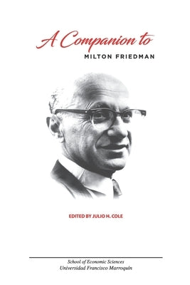 A Companion to Milton Friedman by Cole, Julio H.
