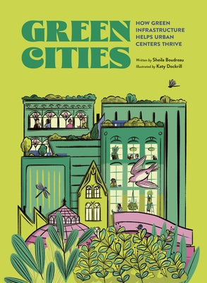 Green Cities: How Green Infrastructure Helps Urban Centers Thrive by Boudreau, Sheila