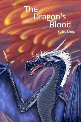 The Dragon's Blood by Mena, Felipe