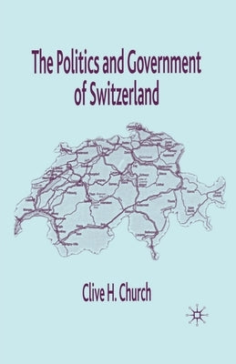 The Politics and Government of Switzerland by Church, C.