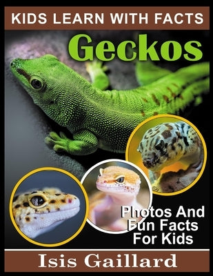 Geckos: Photos and Fun Facts for Kids by Gaillard, Isis