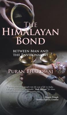 The Himalayan Bond: Between Man and the Environment by Bhardwaj, Puran