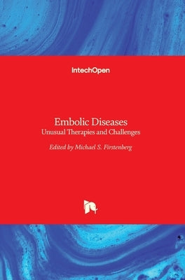 Embolic Diseases: Unusual Therapies and Challenges by Firstenberg, Michael S.