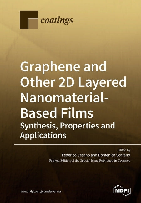 Graphene and Other 2D Layered Nanomaterial-Based Films: Synthesis, Properties and Applications by Cesano, Federico