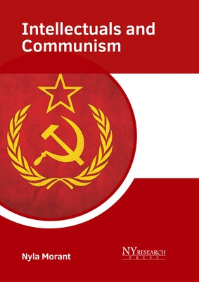Intellectuals and Communism by Morant, Nyla