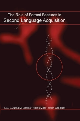 The Role of Formal Features in Second Language Acquisition by Liceras, Juana