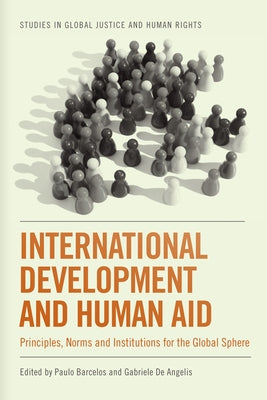 International Development and Human Aid: Principles, Norms and Institutions for the Global Sphere by Barcelos, Paulo