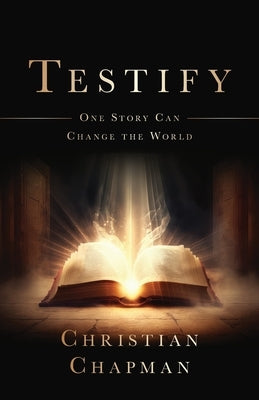 Testify: One Story Can Change the World by Chapman, Christian