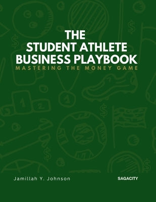 The Student Athlete Business Playbook: Mastering the Money Game by Johnson, Jamillah