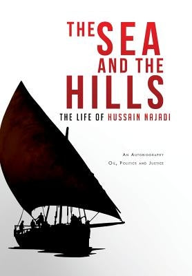 The Sea and the Hills: The Life of Hussain Najadi by Najadi, Hussain