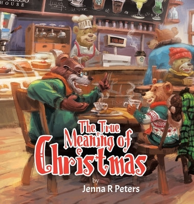 The True Meaning of Christmas by Peters, Jenna R.