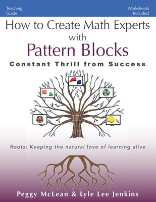 How to Create Math Experts with Pattern Blocks: Constant Thrill from Success by McLean, Peggy