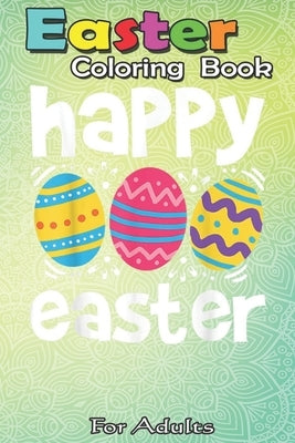 Easter Coloring Book For Adults: Happy Easter Eggs Egg Hunting Gift A Happy Easter Coloring Book For Teens & Adults - Great Gifts with Fun, Easy, and by Jenny, Bookcreators