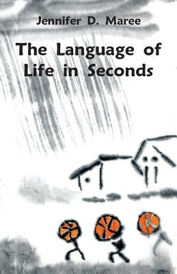 The Language of Life in Seconds by Maree, Jennifer D.