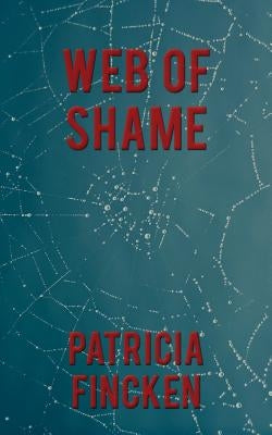 Web Of Shame by Fincken, Patricia