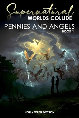 Supernatural Worlds Collide - Pennies and Angels - Book 1 by Holly Wren Dotson