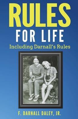 Rules for Life: Including Darnall's Rules by Daley, F. Darnall, Jr.