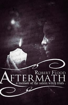 Aftermath: A Memoir of the Salem Witch Trials by Denney, Richard