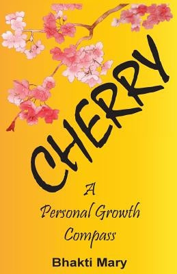 Cherry: A Personal Growth Compass by Mary, Bhakti Devi