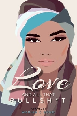 Love And All That Bullsh*t by Bond, Mariah C.