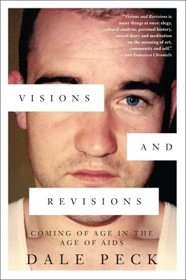 Visions and Revisions: Coming of Age in the Age of AIDS by Peck, Dale