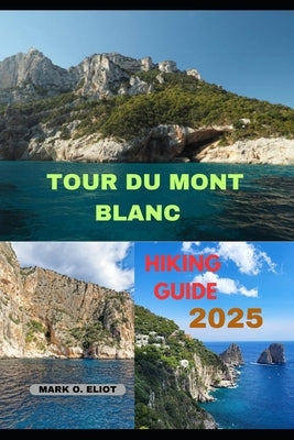 Tour Du Mont Blanc Hiking Guide 2025 by O. Eliot, Mark