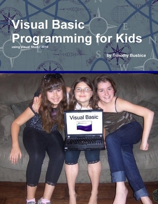 Visual Basic Programming for Kids by Busbice, Timothy