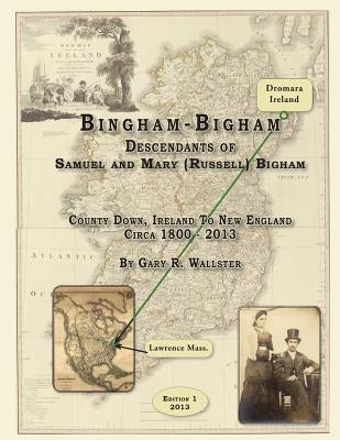 Bingham (Bigham): Descendants of Samuel and Mary (Russell) Bigham County Down, by Wallster, Gary R.