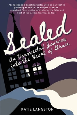 Sealed: An Unexpected Journey into the Heart of Grace by Langston, Katie