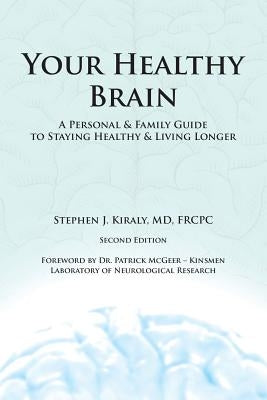 Your Healthy Brain: A Personal and Family Guide to Staying Healthy and Living Longer by Kiraly, Frcpc