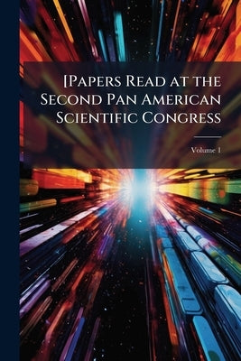 [Papers Read at the Second Pan American Scientific Congress; Volume 1 by Anonymous