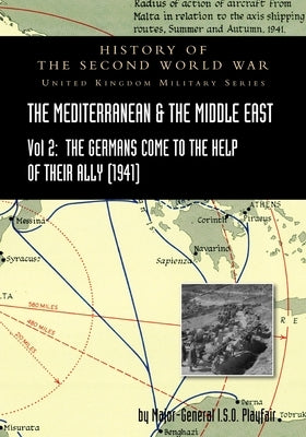 Mediterranean and Middle East Volume II: The Germans Come to the Help of their Ally (1941). HISTORY OF THE SECOND WORLD WAR: UNITED KINGDOM MILITARY S by Playfair, Major-General I. S. O.