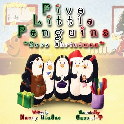 Five Little Penguins Save Christmas by Nanny Blujae