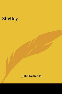 Shelley by Symonds, John
