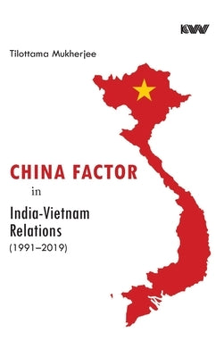China Factor in India-Vietnam Relations (1991-2019) by Mukherjee, Tilottama