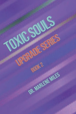 Toxic Souls: Upgrade Series, Book 2 by Miles, Marlene