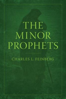 The Minor Prophets by Feinberg, Charles L.