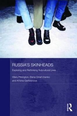 Russia's Skinheads: Exploring and Rethinking Subcultural Lives by Pilkington, Hilary