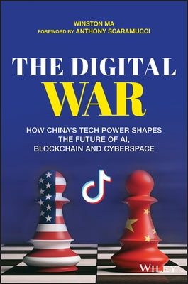 The Digital War: How China's Tech Power Shapes the Future of Ai, Blockchain and Cyberspace by Ma, Winston