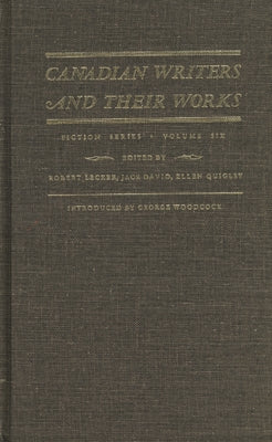 Canadian Writers and Their Works -- Fiction Series, Volume VI: Adele Wiseman, Hugh Garner, Ethel Wilson, Robertson Davies, and Mordecai Richler by David, Jack