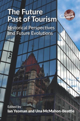 The Future Past of Tourism: Historical Perspectives and Future Evolutions by Yeoman, Ian
