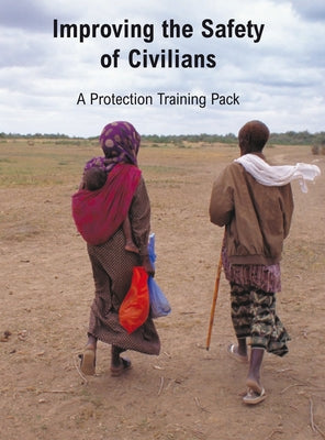 Improving the Safety of Civilians [With CDROM] by Oxfam