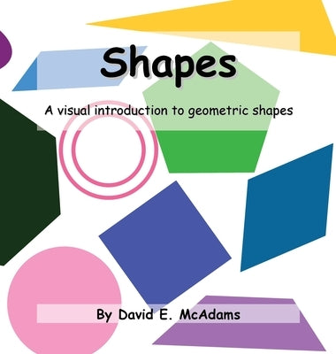 Shapes: A visual introduction to geometric shapes by McAdams, David E.